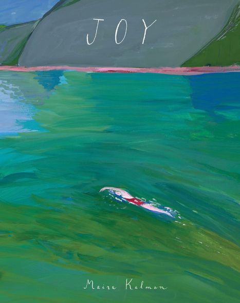 Text "JOY". Grüne Wasserfläche mit einem Schwimmer, dahinter Berge. Illustration von Maira Kalman.