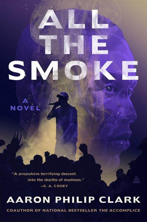 Text: "All the Smoke", "A Novel", "Aaron Philip Clark", "Coauthor of National Bestseller The Accomplice".  
Illustration: Rapper auf Bühne vor großem, stilisiertem Gesicht im Hintergrund.