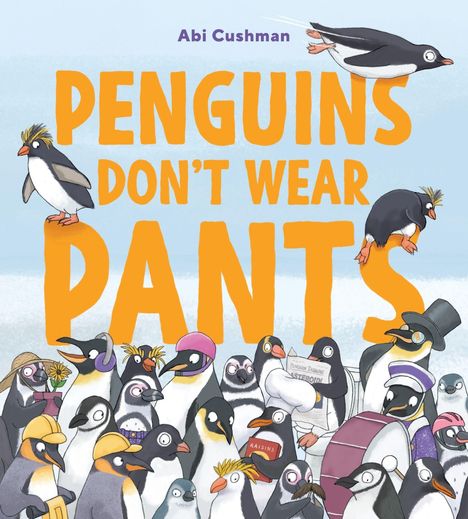 Text: "Abi Cushman. Penguins Don't Wear Pants." Illustration mit humorvoll gekleideten Pinguinen in verschiedenen Outfits.