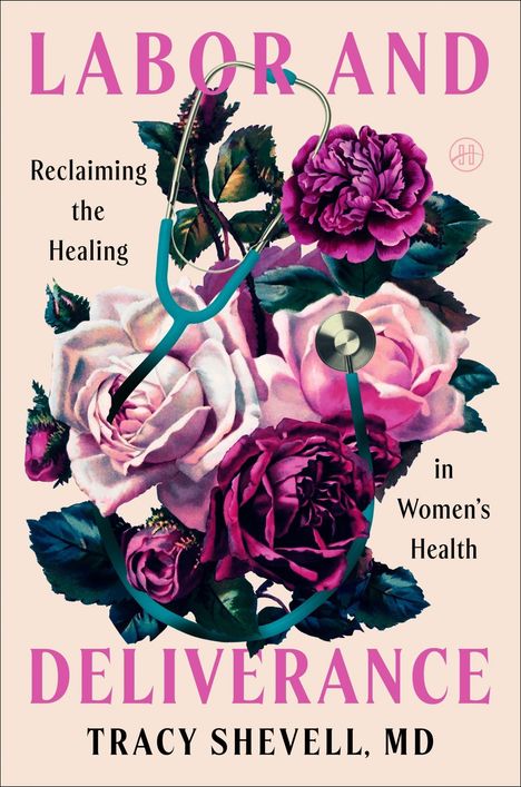 "LABOR AND DELIVERANCE", darüber Rosen und ein Stethoskop. "Reclaiming the Healing in Women's Health" in Schwarz.