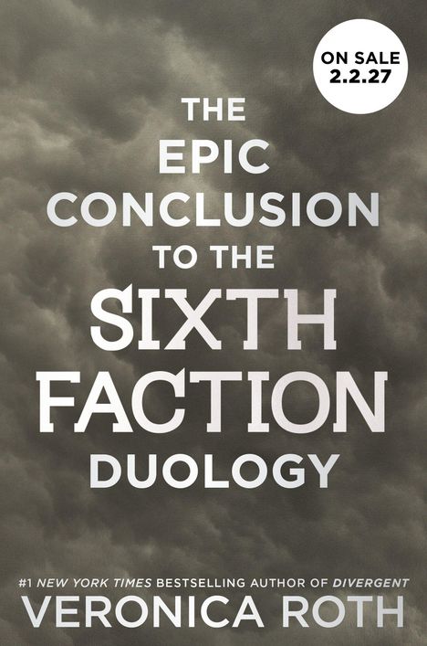„THE EPIC CONCLUSION TO THE SIXTH FACTION DUOLOGY“, Verkaufsdatum 2.2.27, Autorin Veronica Roth. Hintergrund: dunkle Wolken.