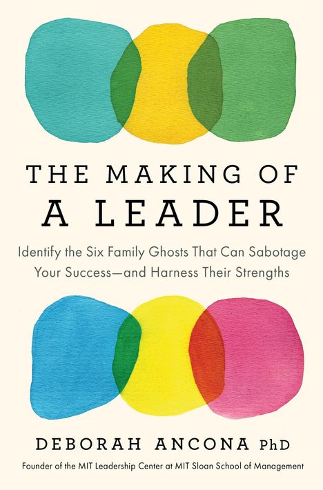 "The Making of a Leader" von Deborah Ancona PhD. Bunte, überlappende Kreise in Blau, Grün, Gelb und Pink.