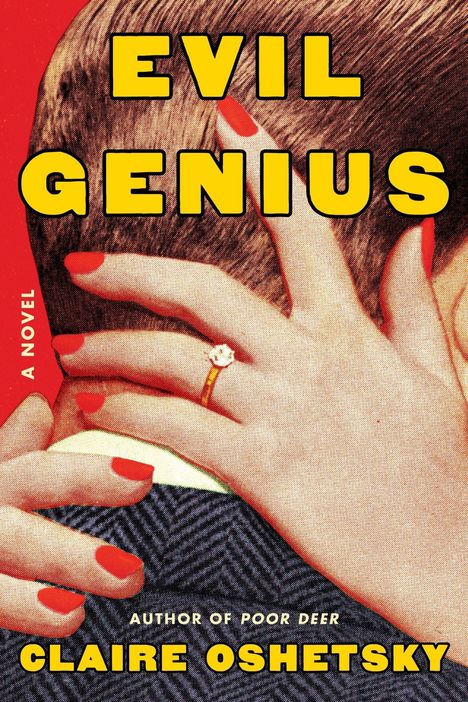 Text: "EVIL GENIUS", "A NOVEL", "AUTHOR OF POOR DEER", "CLAIRE OSHETSKY". Illustration von Händen mit rot lackierten Nägeln.