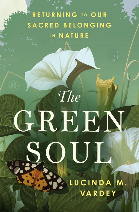 "Returning to our Sacred Belonging in Nature. The Green Soul. Lucinda M. Vardey." Lilien, Schmetterling, grüne Blätter.