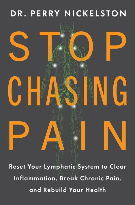 DR. PERRY NICKELSTON, STOP CHASING PAIN. Unter dem Text ist eine grüne Illustration des lymphatischen Systems.