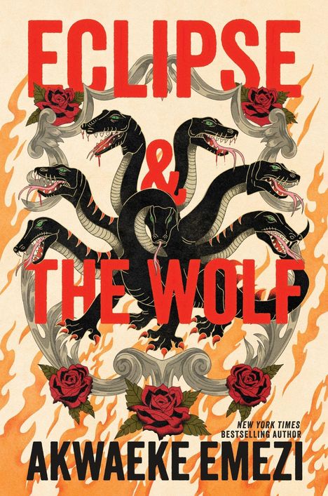 „Eclipse & The Wolf“ in roten Buchstaben, Schlangenillustration mit sieben Köpfen, umgeben von Flammen und Rosen. Autor: Akwaeke Emezi.
