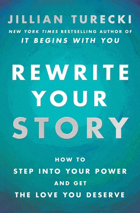 "Jillian Turecki, Rewrite Your Story: How to step into your power and get the love you deserve." Text auf türkisfarbenem Hintergrund.