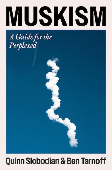 Text: "MUSKISM", "A Guide for the Perplexed", "Quinn Slobodian & Ben Tarnoff". Ein Rauchstreifen vor blauem Himmel.