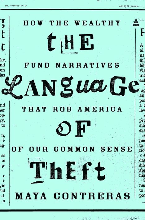 "HOW THE WEALTHY FUND NARRATIVES THE LANGUAGE OF THEFT THAT ROB AMERICA OF OUR COMMON SENSE" - Maya Contreras. Hellblauer Hintergrund.