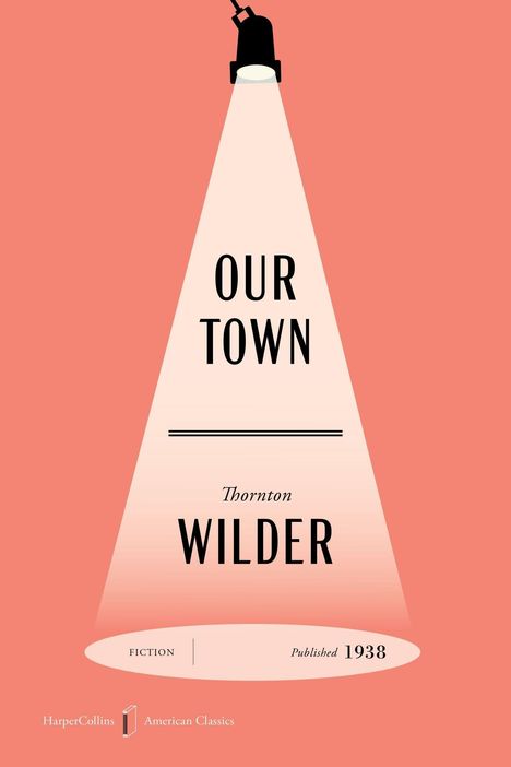 "OUR TOWN", Autor: Thornton Wilder, veröffentlicht 1938. Rosa Hintergrund, Spotlight-Illustration nach unten leuchtend.