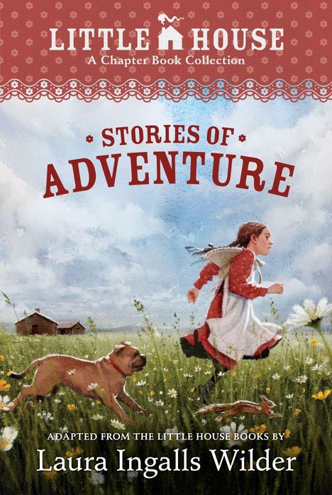 Text: "Little House: A Chapter Book Collection", "Stories of Adventure", "Adapted from The Little House Books by Laura Ingalls Wilder". Illustration: Ein Mädchen rennt mit einem Hund über eine Wiese.