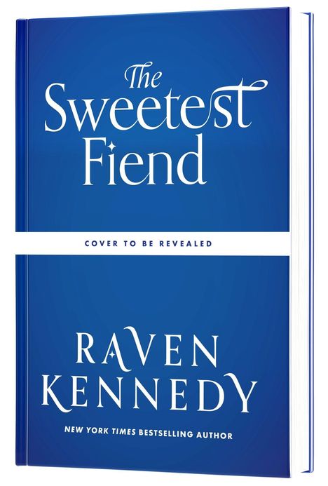 „The Sweetest Fiend“, „Cover to be revealed“, „Raven Kennedy“, „New York Times Bestselling Author“. Blauer Hintergrund.