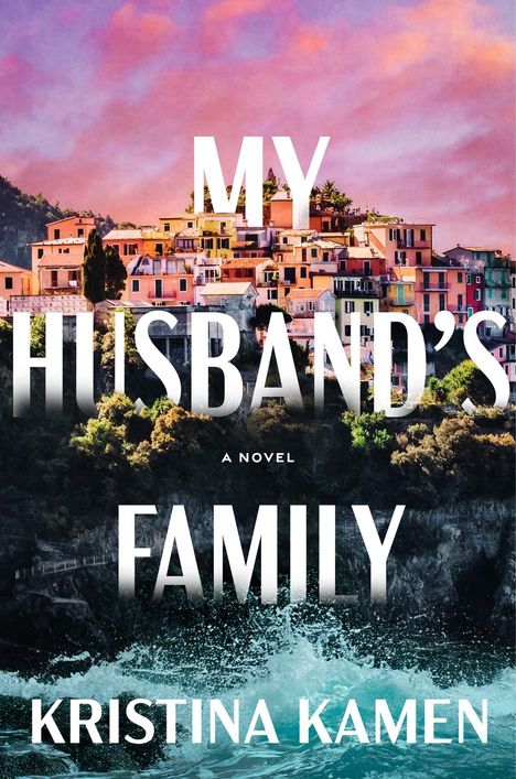 "My Husband's Family," ein Roman von Kristina Kamen. Bunte Häuser auf einem Hügel über einer tosenden Brandung.