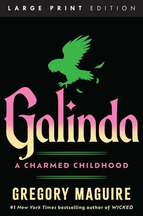 Titel: "Galinda: A Charmed Childhood" von Gregory Maguire. Großdruckausgabe. Ein grüner Vogel fliegt darüber.