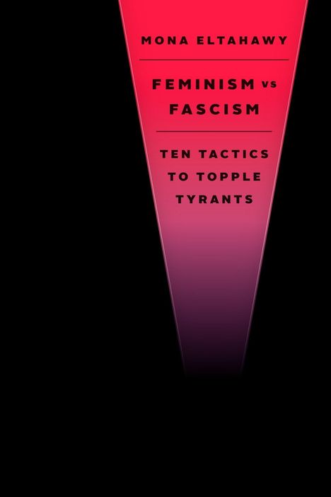 Schwarzer Hintergrund mit rotem V. Text: "Mona Eltahawy, Feminism vs Fascism, Ten Tactics to Topple Tyrants."
