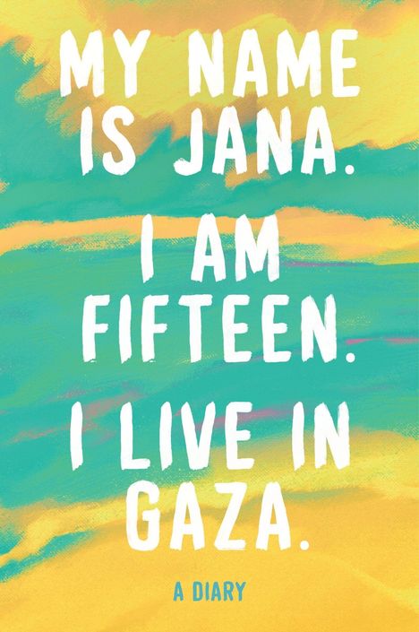 "My name is Jana. I am fifteen. I live in Gaza. A diary." Farbige Hintergrundgestaltung in Gelb und Türkis.