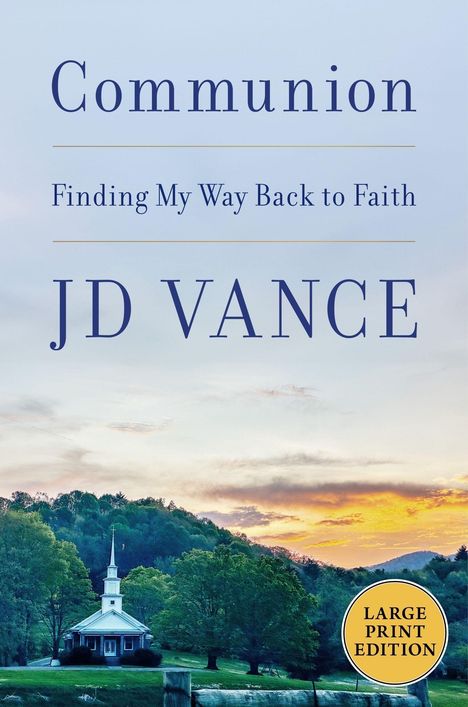 "Communion. Finding My Way Back to Faith. JD Vance. LARGE PRINT EDITION." Eine Kirche vor bewaldeten Hügeln im Sonnenuntergang.