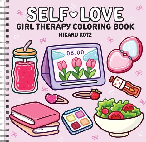 "SELF-LOVE GIRL THERAPY COLORING BOOK, HIKARU KOTZ." Illustrationen: Wecker mit Tulpen, Smoothie, Schminkset, Salat, Buch.