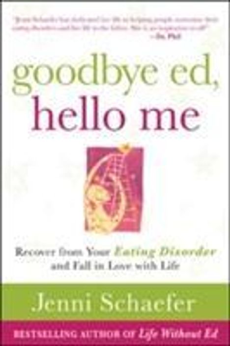 Jenni Schaefer: Goodbye Ed, Hello Me: Recover from Your Eating Disorder and Fall in Love with Life, Buch