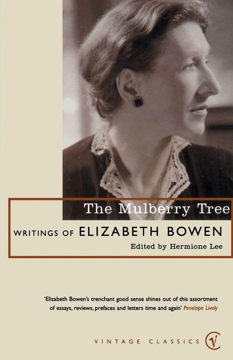 "The Mulberry Tree: Writings of Elizabeth Bowen, edited by Hermione Lee. Zitat von Penelope Lively. Vintage Classics Logo."