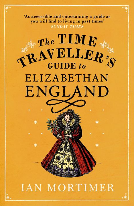 Ian Mortimer: The Time Traveller's Guide to Elizabethan England, Buch