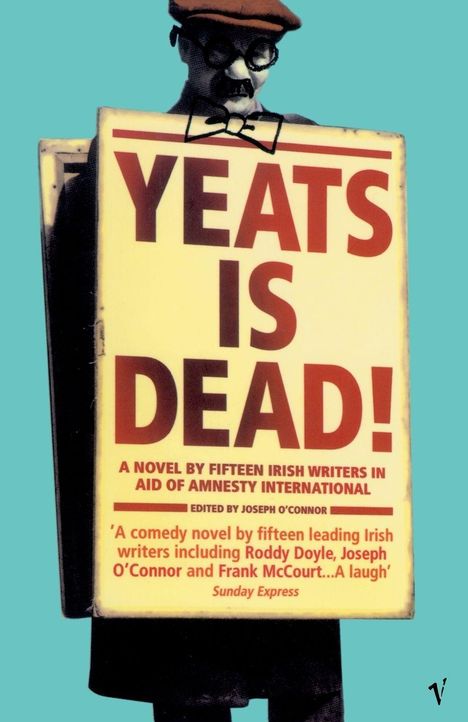 „YEATS IS DEAD!“ steht groß auf einem Schild. Oben ein Mann mit Brille, Hut und falschem Schnurrbart.