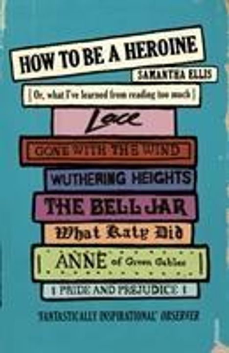 Samantha Ellis: How To Be A Heroine, Buch