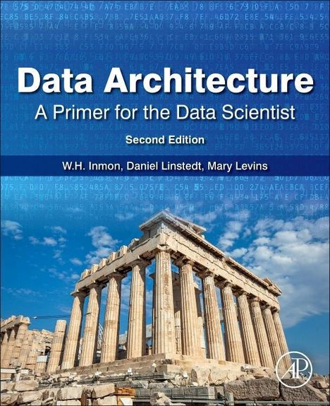 W.H. Inmon (Inmon Data Systems, Castle Rock, CO, USA): Data Architecture: A Primer for the Data Scientist, Buch