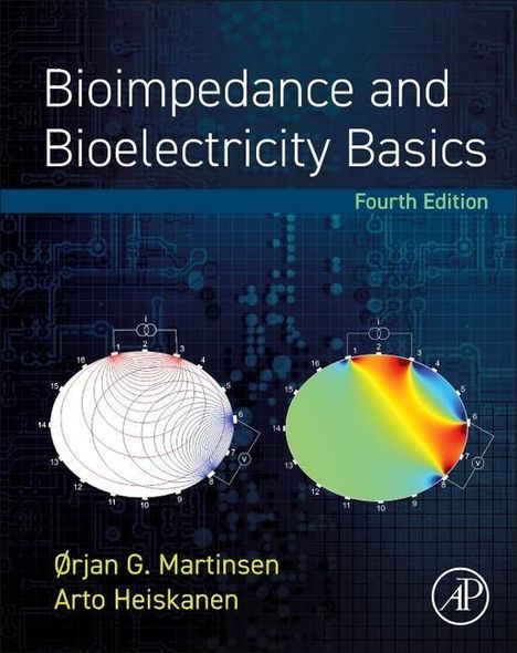Orjan G. Martinsen (Professor, Department of Physics, University of Oslo, Norway): Bioimpedance and Bioelectricity Basics, Buch