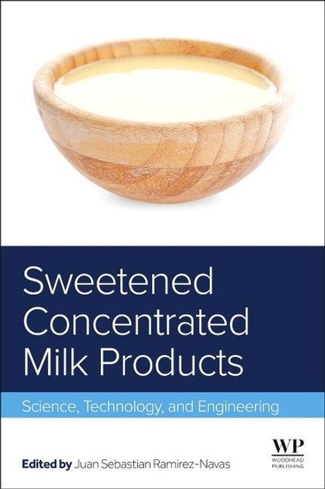Juan Ramirez-Navas (Professor, Chemical Program, Cooperative University of Colombia; Assistant Professor, Food Engineering School, University of Valle, Colombia): Sweetened Concentrated Milk Products, Buch