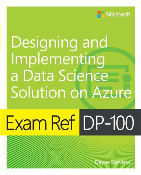 Dayne Sorvisto: Exam Ref Dp-100 Designing and Implementing a Data Science Solution on Azure, Buch