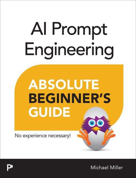 „AI Prompt Engineering: Absolute Beginner’s Guide“. Kein Vorwissen erforderlich! Farbige Eule auf einem Ei, unten Name des Autors.