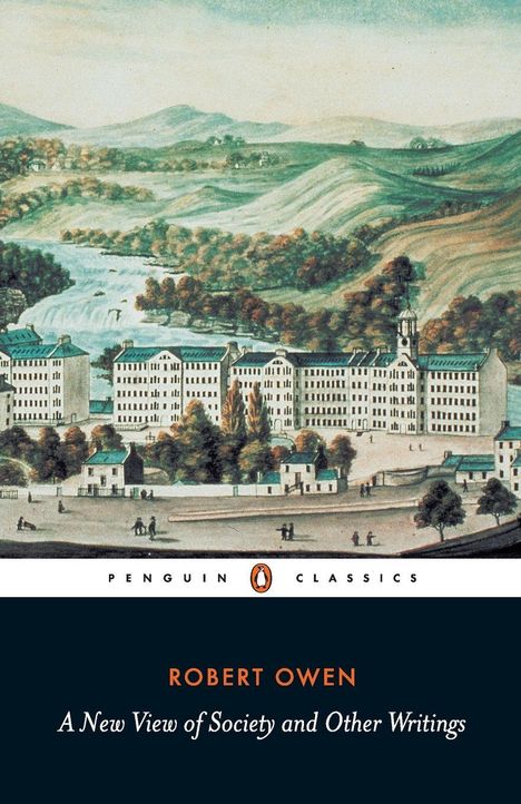 Text: "Robert Owen, A New View of Society and Other Writings." Illustration einer Fabrik und Flusslandschaft, Hügel im Hintergrund.