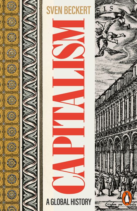"Sven Beckert: CAPITALISM, A GLOBAL HISTORY. Links künstlerische Muster, rechts Gebäudeillustration. Unten rechts Logo."
