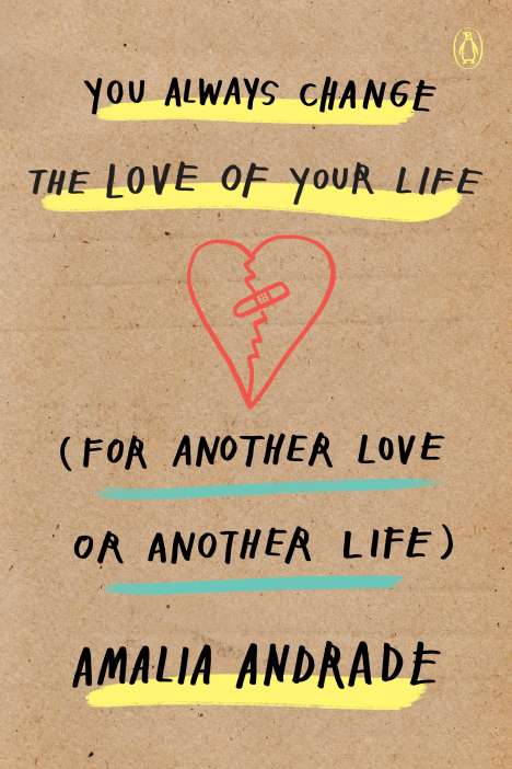 Amalia Andrade: You Always Change the Love of Your Life (for Another Love or Another Life), Buch
