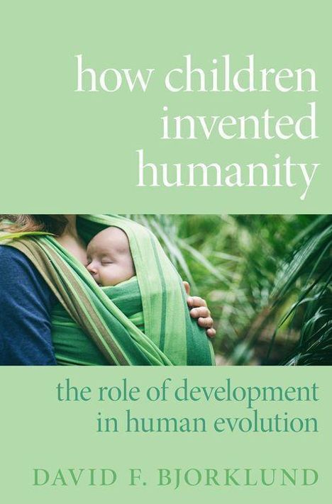 David F Bjorklund: How Children Invented Humanity, Buch