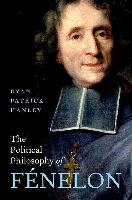 Ryan Patrick Hanley: The Political Philosophy of Fénelon, Buch