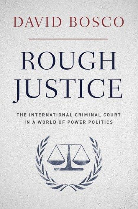 Bosco: Rough Justice: The International Criminal Court in a World of Power Politics, Buch