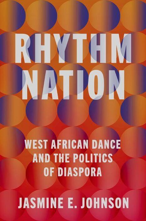 "RHYTHM NATION" in großen weißen Buchstaben, darunter "WEST AFRICAN DANCE AND THE POLITICS OF DIASPORA", "Jasmine E. Johnson". Hintergrund mit Kreismuster in Blau und Orange.