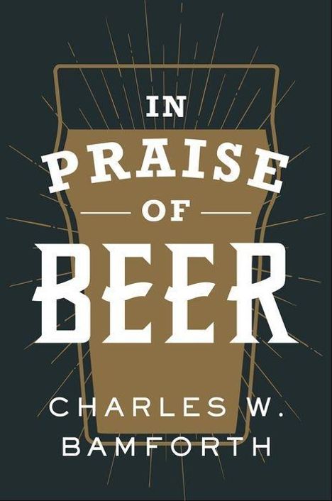 Charles W Bamforth: In Praise of Beer, Buch