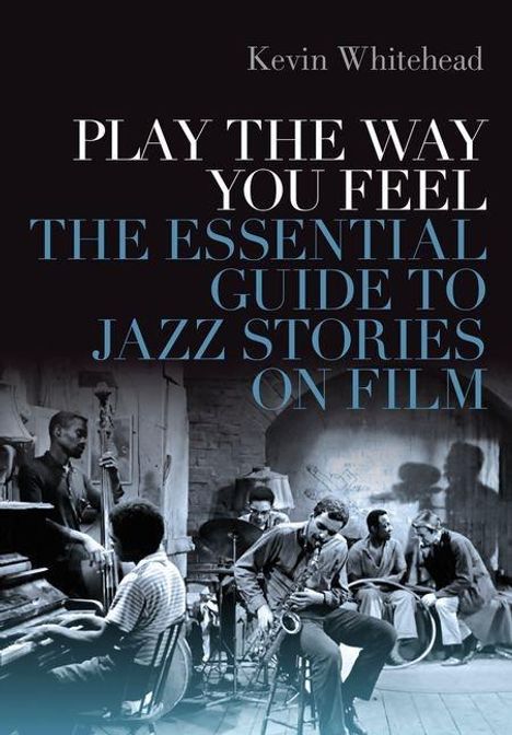Kevin Whitehead (Jazz Critic, Jazz Critic, NPR's Fresh Air): Play the Way You Feel, Buch