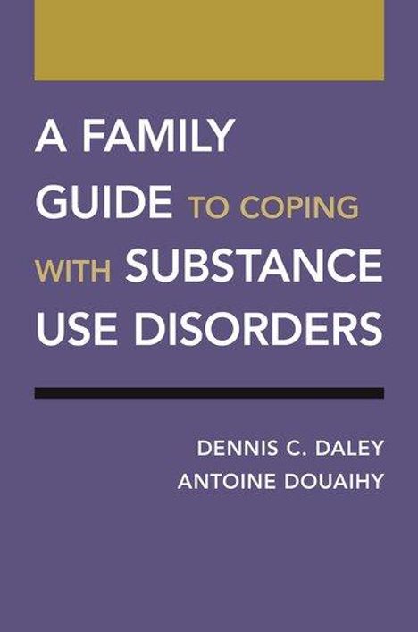 Dennis C Daley: A Family Guide to Coping with Substance Use Disorders, Buch