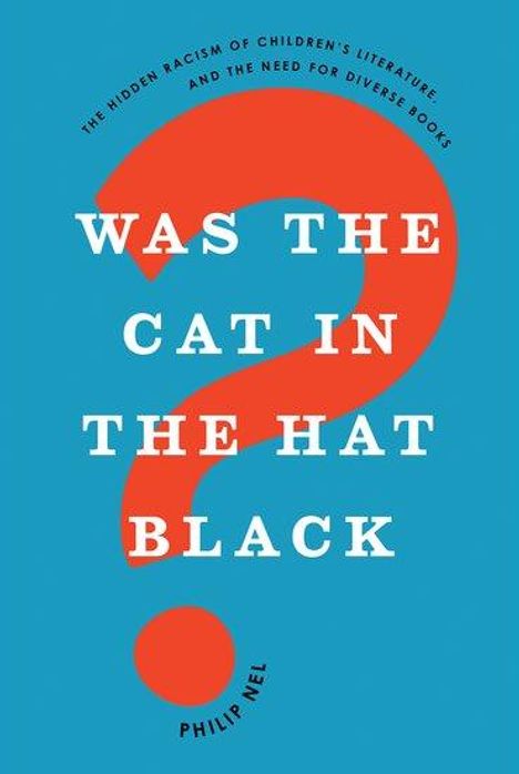 Philip Nel: Was the Cat in the Hat Black?, Buch