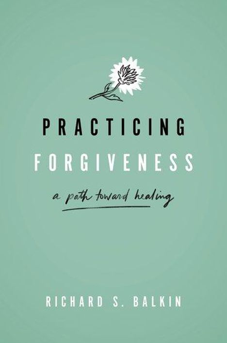 Richard S Balkin: Practicing Forgiveness, Buch