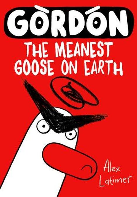 Alex Latimer: Gordon the Meanest Goose on Earth, Buch