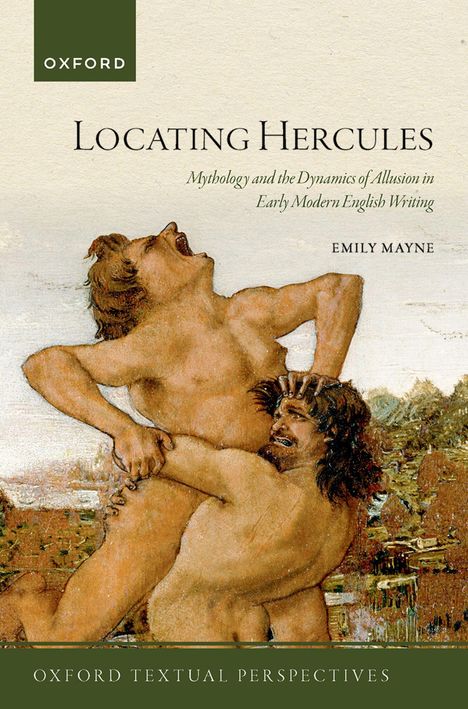 "Locating Hercules: Mythology and the Dynamics of Allusion in Early Modern English Writing" von Emily Mayne. Illustration zweier kämpfender Männer.