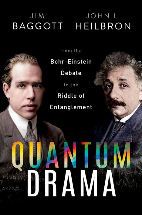 Text oben: "JIM BAGGOTT JOHN L. HEILBRON". Mitte: "from the Bohr-Einstein Debate to the Riddle of Entanglement". Unten: "QUANTUM DRAMA". Zwei schwarz-weiße Portraits von Männern im Anzug.