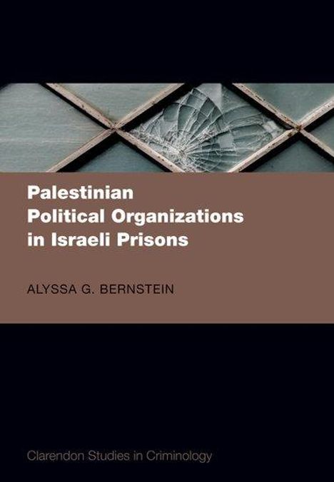 Alyssa G Bernstein: Palestinian Political Organizations in Israeli Prisons, Buch