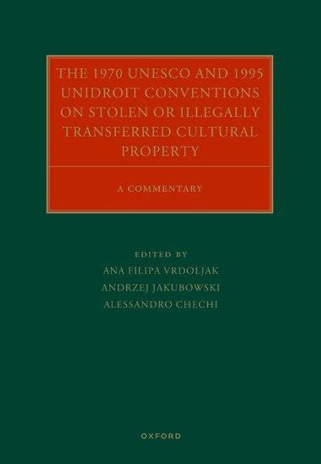 Ana Filipa Vrdoljak: The 1970 UNESCO and 1995 Unidroit Conventions on Stolen or Illegally Transferred Cultural Property, Buch