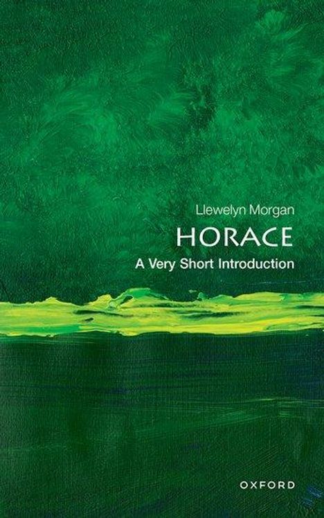 Prof Llewelyn Morgan (Professor of Classical Languages and Literature, Professor of Classical Languages and Literature, University of Oxford): Horace: A Very Short Introduction, Buch